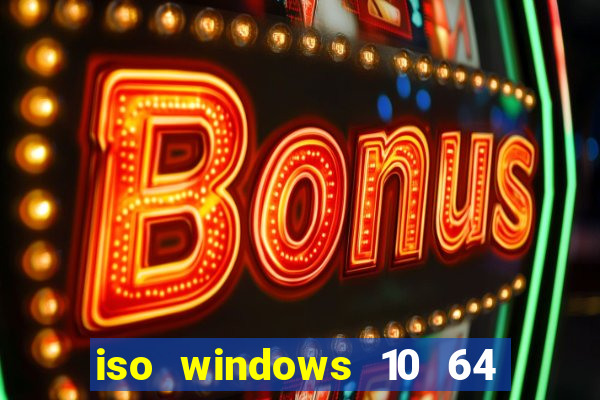 iso windows 10 64 bits download